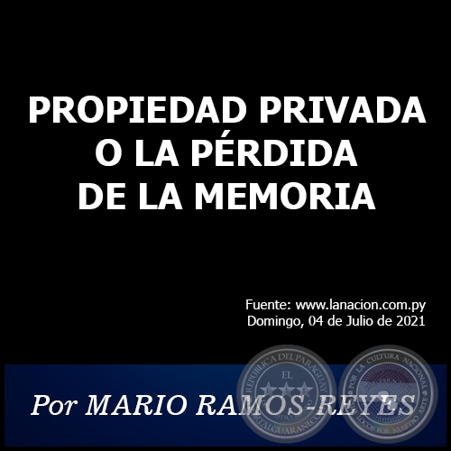 PROPIEDAD PRIVADA O LA PRDIDA DE LA MEMORIA - Por MARIO RAMOS-REYES - Domingo, 04 de Julio de 2021